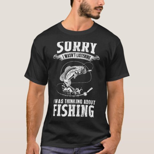 I Was Thinking About Fishing   Fishing  Fisherman T_Shirt