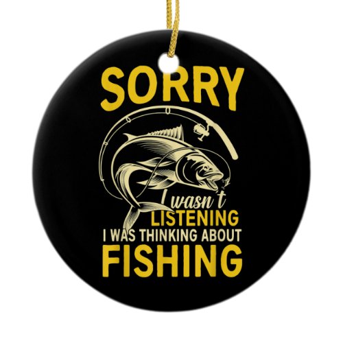I Was Thinking About Fishing Funny Fishing Ceramic Ornament