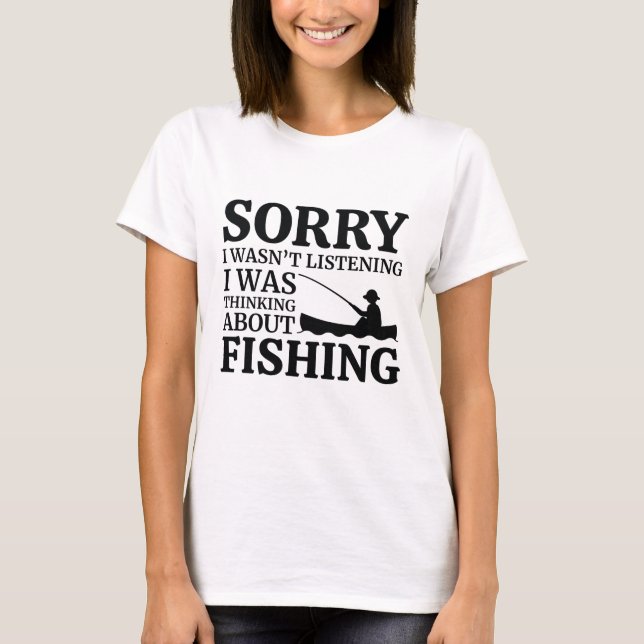 I Was Thinking About Fishing T-Shirt (Front)