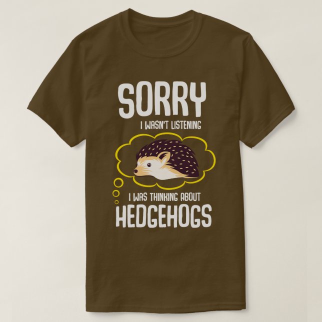 I Was Thinking About Hedgehogs T-Shirt (Design Front)