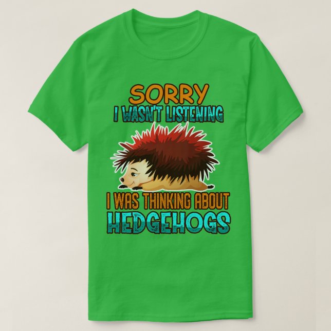 I Was Thinking About Hedgehogs T-Shirt (Design Front)
