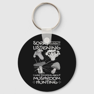 I Was Thinking About Mushroom Hunting Keychain