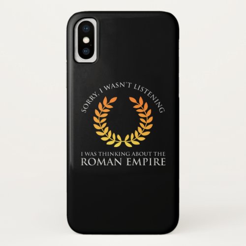 I Was Thinking About The Roman Empire iPhone X Case