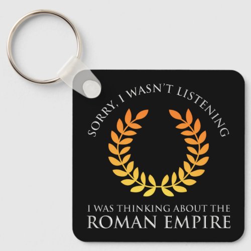 I Was Thinking About The Roman Empire Keychain