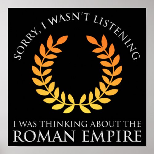 I Was Thinking About The Roman Empire Poster