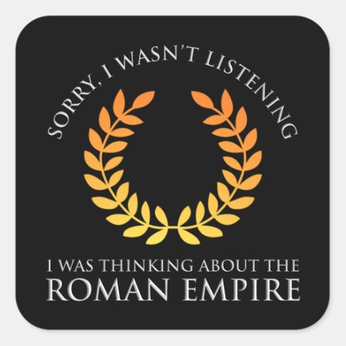 I Was Thinking About The Roman Empire Square Sticker