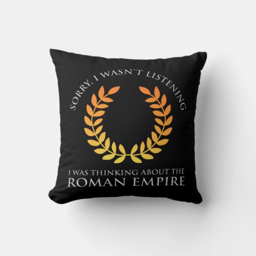 I Was Thinking About The Roman Empire Throw Pillow