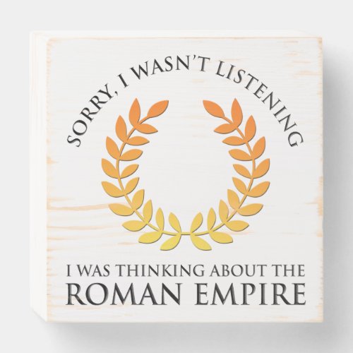 I Was Thinking About The Roman Empire Wooden Box Sign