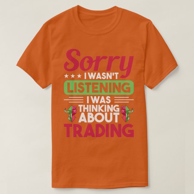 I WAS THINKING ABOUT TRADING Gifts Daytrader amp I T-Shirt (Design Front)