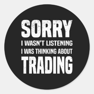 I Was Thinking About Trading Stock Exchange Day Tr Classic Round Sticker