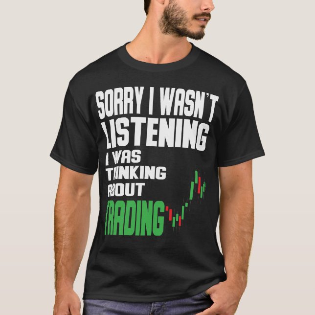 I was thinking about Trading Stock Market Traider T-Shirt (Front)
