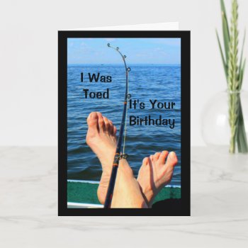 I Was Toed It's Your Birthday Card by MortOriginals at Zazzle