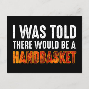 I Was Told There Would Be A Handbasket Postcard