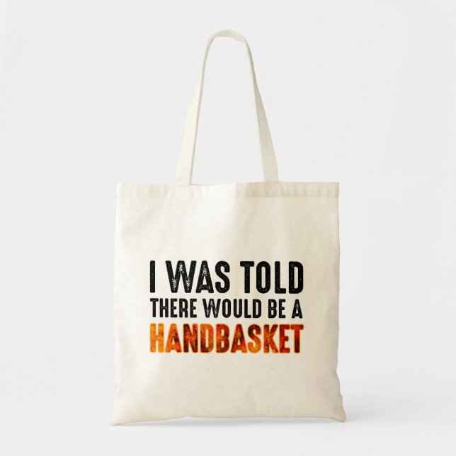 I Was Told There Would Be A Handbasket Tote Bag (Front)