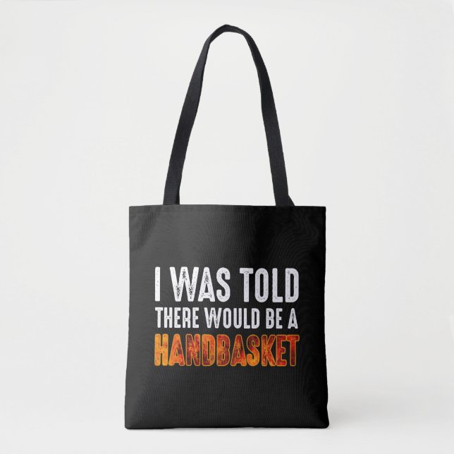 I Was Told There Would Be A Handbasket Tote Bag (Front)