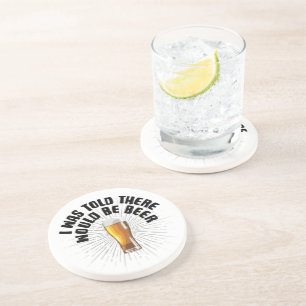 I Was Told There Would Be Beer Coaster