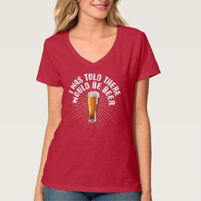 I Was Told There Would Be Beer T-Shirt (Front)