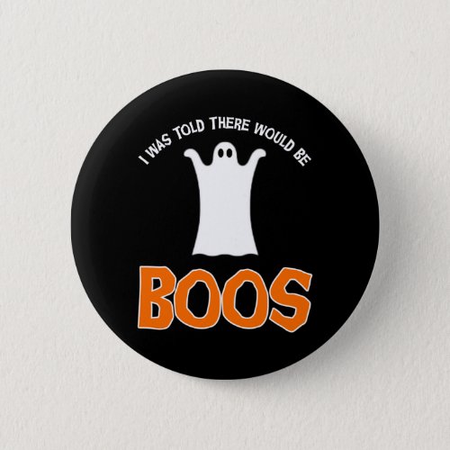 I Was Told There Would Be Boos Button