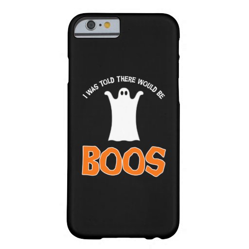 I Was Told There Would Be Boos Barely There iPhone 6 Case