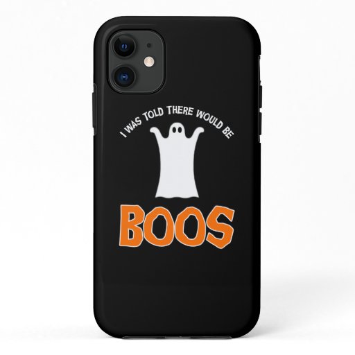 I Was Told There Would Be Boos iPhone 11 Case