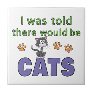 I was told there would be CATS Ceramic Tile