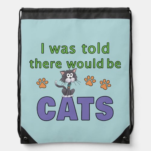 I was told there would be CATS Drawstring Bag