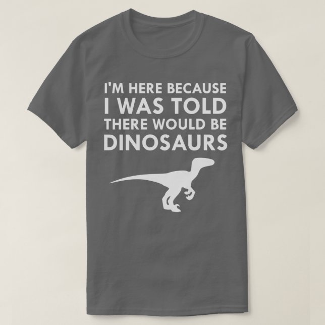 I Was Told There Would Be Dinosaurs Museum Velocir T-Shirt (Design Front)