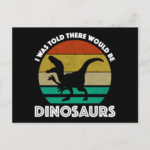 I Was Told There Would Be Dinosaurs Postcard