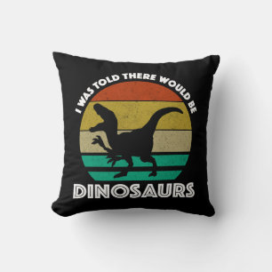 I Was Told There Would Be Dinosaurs Throw Pillow