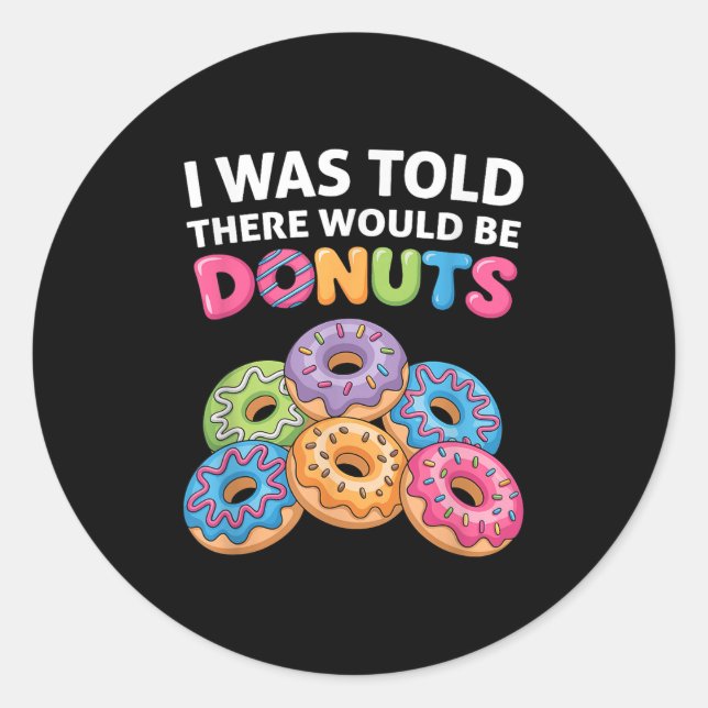 I Was Told There Would Be Donuts Fun Doughnut Part Classic Round Sticker (Front)