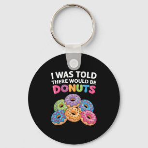 I Was Told There Would Be Donuts Fun Doughnut Part Keychain