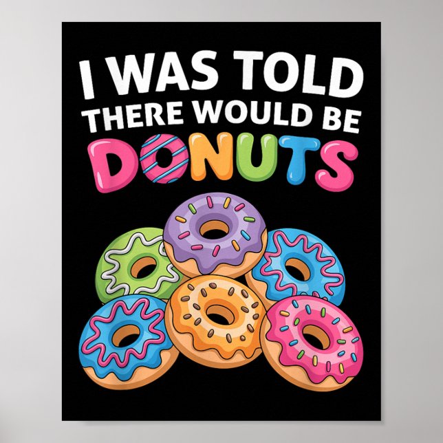 I Was Told There Would Be Donuts Fun Doughnut Part Poster (Front)