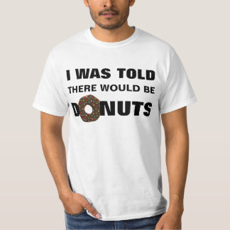 I was Told There would be Donuts Tshirt