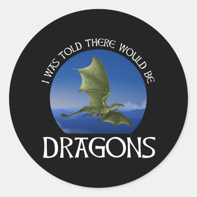 I Was Told There Would Be Dragons Classic Round Sticker (Front)