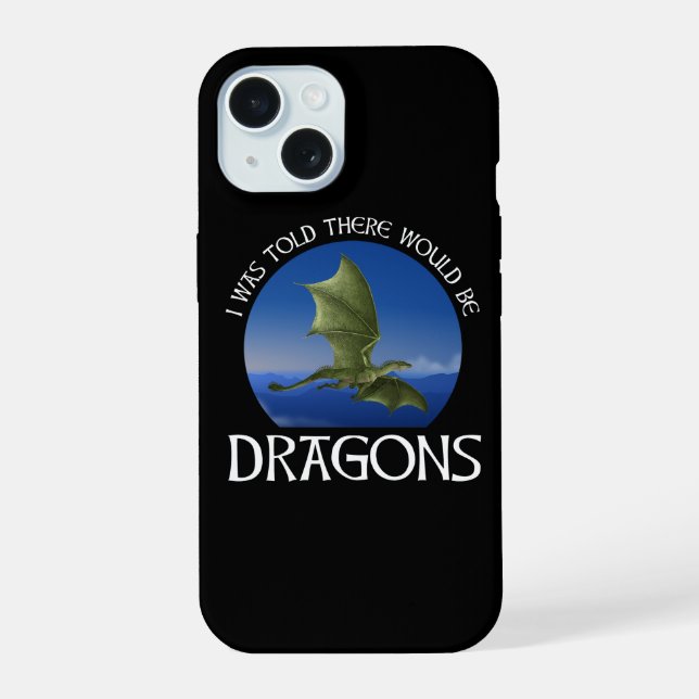 I Was Told There Would Be Dragons Iphone Case (Back)