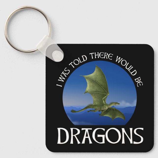 I Was Told There Would Be Dragons Keychain (Front)