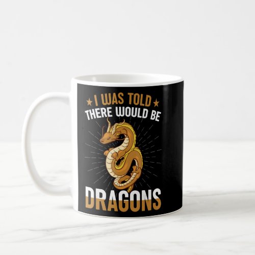 I Was Told There Would Be Dragons Renaissance Fair Coffee Mug