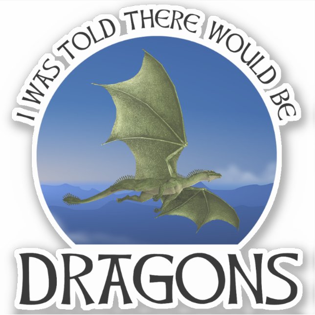 I Was Told There Would Be Dragons Sticker (Front)