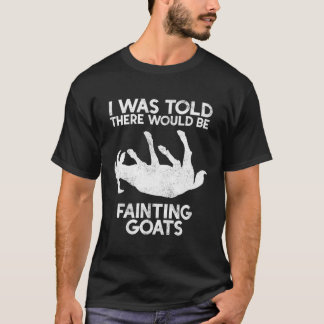I Was Told There Would Be Fainting Goats Farming T-Shirt
