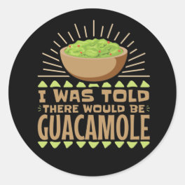 I Was Told There Would Be Guacamole Classic Round Sticker