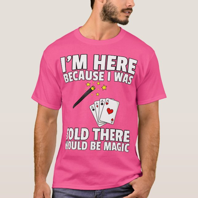I Was Told There Would Be Magic For Magician T-Shirt (Front)