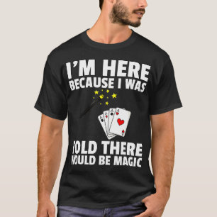 I Was Told There Would Be Magic Gift For Magician  T-Shirt