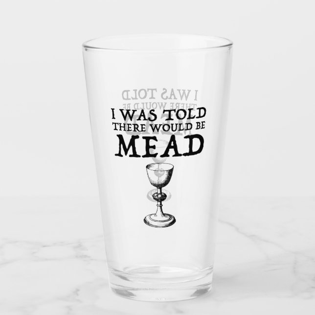 I Was Told There Would Be Mead Glass (Front)