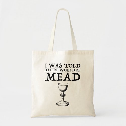 I Was Told There Would Be Mead Tote Bag