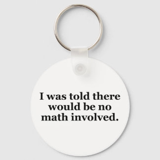 I Was Told There Would Be No Math Involved Keychain