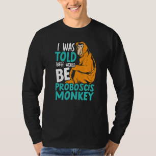I Was Told There Would Be Proboscis Monkey Zookeep T-Shirt