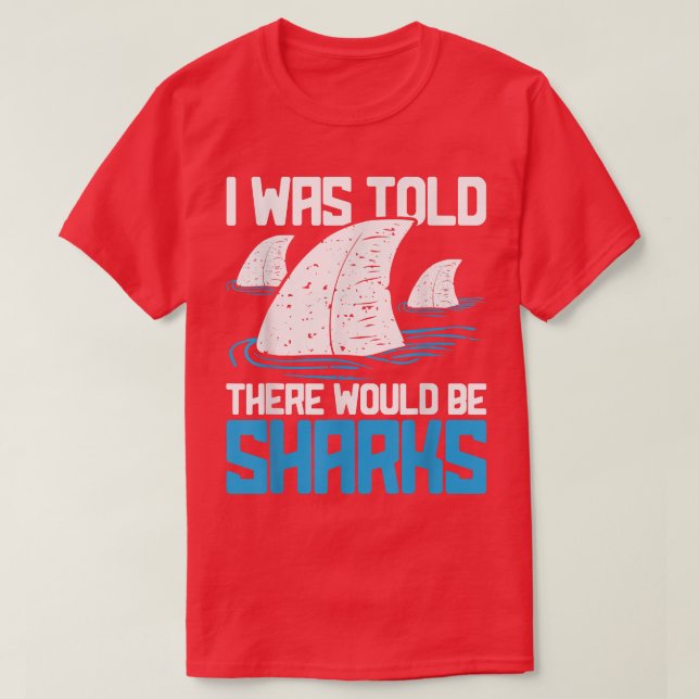 I Was Told There Would Be Sharks  Biologist Shark  T-Shirt (Design Front)