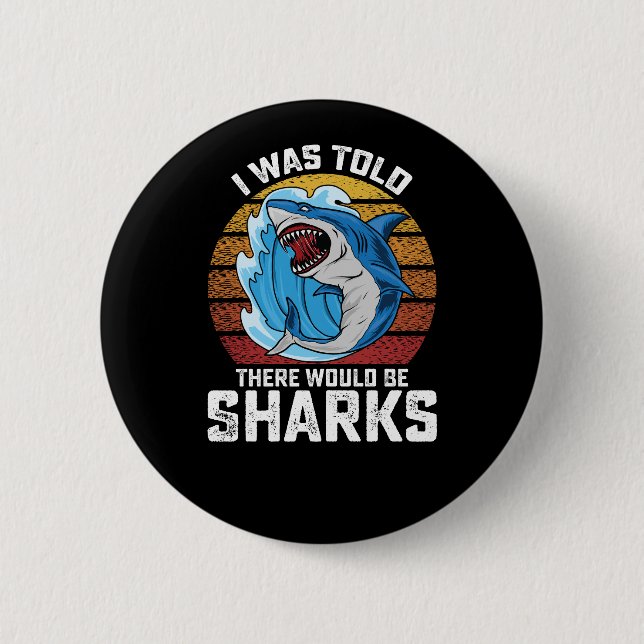 I Was Told There Would Be Sharks Button (Front)