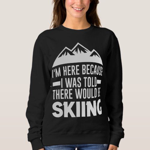 I Was Told There Would Be Skiing Ski Poles Sweatshirt