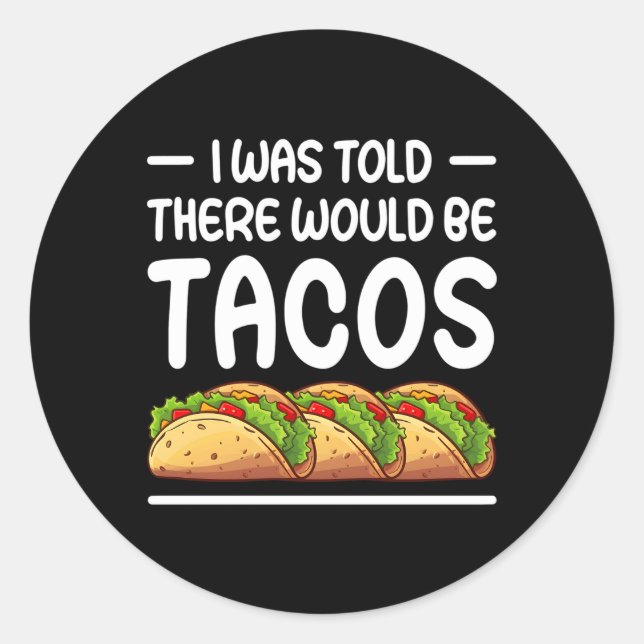 I Was Told There Would Be Tacos Classic Round Sticker (Front)